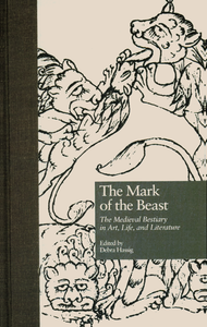 The Mark of the Beast: The Medieval Bestiary in Art, Life, and Literature