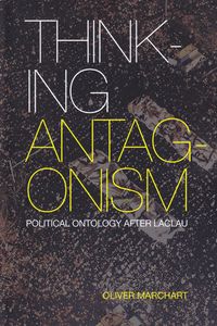 Thinking Antagonism - Political Ontology After Laclau