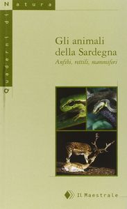 Gli animali della Sardegna : anfibi, rettili e mammiferi 