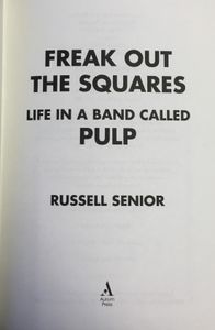 Freak Out The Squares: Life In A Band Called Pulp