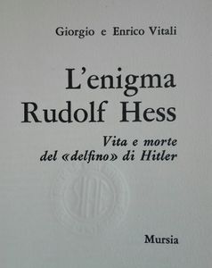 L'Enigma Rudolf Hess: Vita e Morte del "Delfino" di Hitler