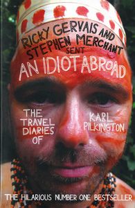 An Idiot Abroad: The Travel Diaries Of Karl Pilkington