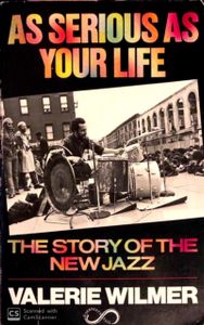 As Serious As Your Life: The Story of the New Jazz