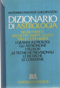 Dizionario di astrologia: Segni pianeti, archetipi, ,mappe celesti, tavole effemeridi