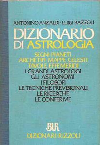 Dizionario di astrologia: Segni pianeti, archetipi, ,mappe celesti, tavole effemeridi