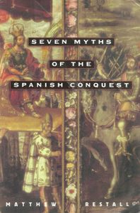 Seven Myths of the Spanish Conquest