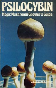 Psilocybin: Magic Mushroom Grower's Guide