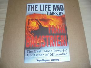 The Life and Times of Frank Balistrieri: The Last, Most Powerful Godfather of Milwaukee