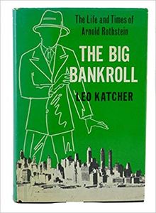 The Big Bankroll: The Life and Times of Arnold Rothstein