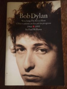 Bob Dylan: Watching The River Flow 1966-1995 Observations On His Art In Progress