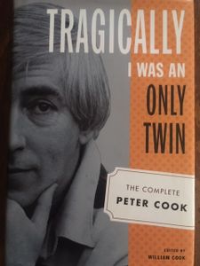 Tragically I Was An Only Twin: The Complete Peter Cook
