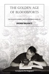 The Golden Age of Bloodsports: The Collected Words, Lyrics & Performed Songs of Jhonn Balance