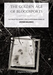 The Golden Age of Bloodsports: The Collected Words, Lyrics & Performed Songs of Jhonn Balance
