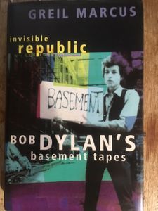 Invisible Republic: Bob Dylan's Basement Tapes