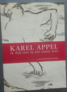 Karel Appel -  Ik Wou Dat Ik Een Vogel Was