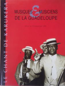 Musiques & musiciens de la Guadeloupe : le chant du Karukéra