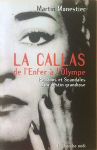 La Callas de l'Enfer à l'Olympe : passions et scandales d'un destin grandiose