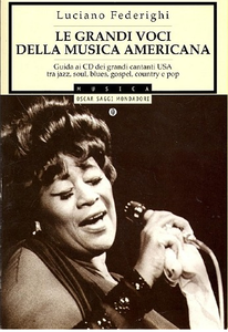 Le Grandi Voci Della Musica Americana: guida ai CD dei grandi cantati USA tra jazz, soul, blues, gospel, country e pop