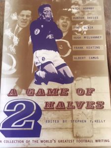 A Game of 2 Halves: A Collection of the World's Greatest Football Writing