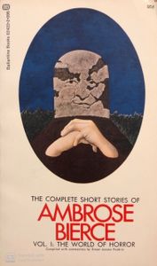 The Complete Short Stories of Ambrose Bierce Volume 1: The World of Horror