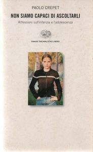 Non Siamo Capaci Di Ascoltarli (Riflessioni Sull'Infanzia E L'Adolescenza)