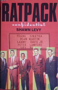Ratpack Confidential: Frank, Dean, Sammy, Peter, Joey, and the Last Great Show Biz Party