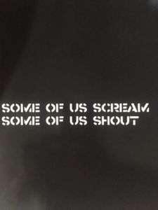 Some Of Us Scream Some Of Us Shout