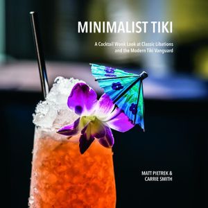 Minimalist Tiki: A Cocktail Wonk Look at Classic Libations and the Modern Tiki Vanguard