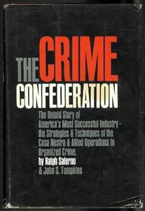 The Crime Confederation: The Untold Story of America's Most Successful Industry- the Strategies & Techniques of the Cosa Nostra & Allied Operations in Organized Crime