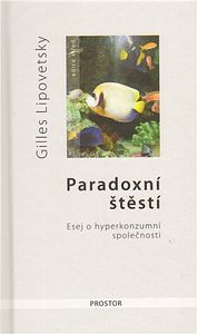 Paradoxní štěstí: Esej o hyperkonzumní společnosti