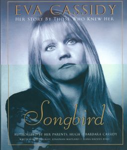 Eva Cassidy: Songbird: Her Story by Those Who Knew Her