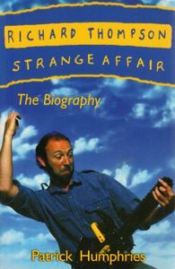 Richard Thompson Strange Affair The Biography