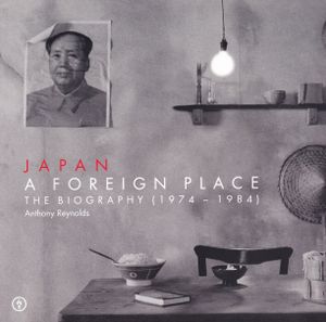 Japan: A Foreign Place: The Biography (1974-1984)