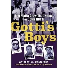 Gotti's Boys: The Mafia Crew That Killed for John Gotti