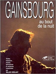 Gainsbourg, au bout de la nuit: Textes, chansons, propos et vacheries 