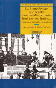 Eu, Pierre Rivière, que degolei a minha Mãe, a minha Irmã e o meu Irmão...