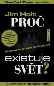 Proč existuje svět? : existenciálně detektivní pátrání