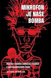 Mikrofon je naše bomba: Politika a hudební subkultury mládeže