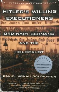 Hitler's Willing Executioners: Ordinary Germans and the Holocaust