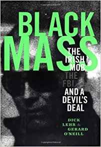 Black Mass: The Irish Mob, The FBI, and a Devil's Deal