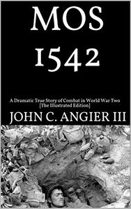 MOS 1542: a Dramatic True Story of Combat in World War Two