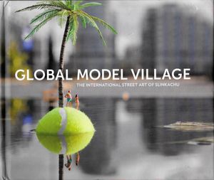 Global Model Village: The International Street Art of Slinkachu
