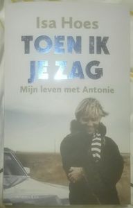 Toen Ik Je Zag - Mijn Leven Met Antonie