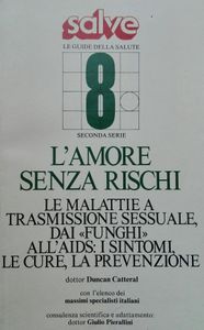 L'Amore Senza Rischi: Le Malattie a Trasmissione Sessuale, dai "Funghi" all'AIDS: I Sintomi, le Cure, la Prevenzione