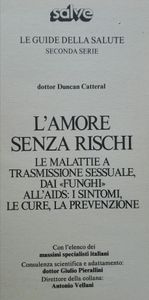 L'Amore Senza Rischi: Le Malattie a Trasmissione Sessuale, dai "Funghi" all'AIDS: I Sintomi, le Cure, la Prevenzione