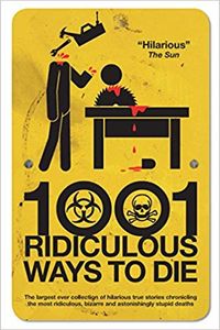1001 Ridiculous Ways To Die