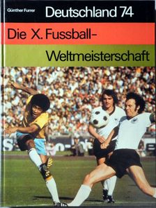 Deutschland 74 Die X. Fussball-Weltmeisterschaft 1