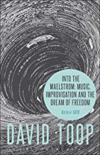 Into the Maelstrom: Music, Improvisation and the Days of Freedom Before 1970