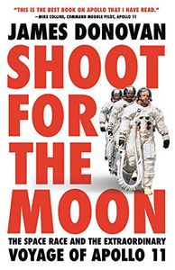 Shoot For The Moon  The Space Race and The Extraordinary Voyage Of Apollo 11