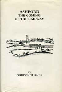 Ashford - The Coming Of The Railway